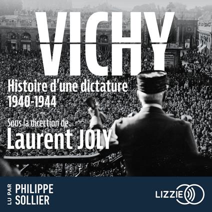 Vichy, histoire d'une dictature 1940 - 1944