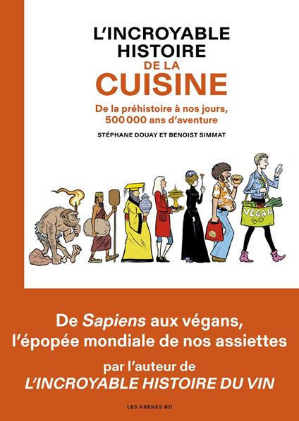L'Incroyable Histoire de la cuisine - De la préhistoire à nos jours, 500 000 ans d'aventure