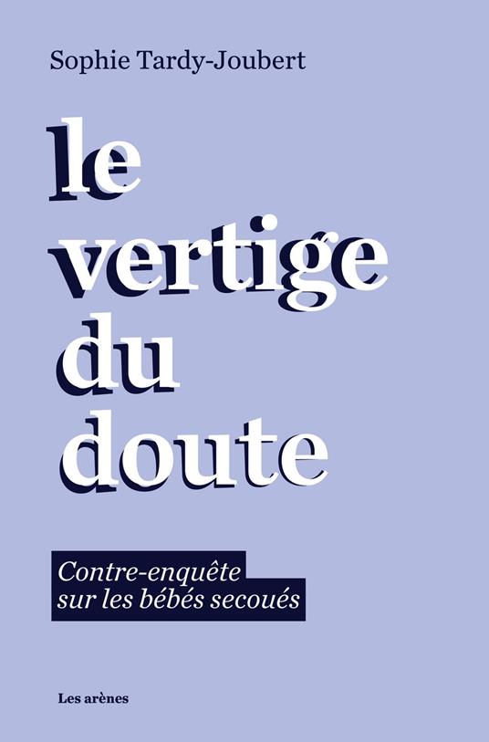 Le vertige du doute - Contre-enquête sur les bébés secoués