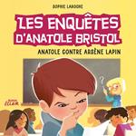 Les enquêtes d’Anatole Bristol 5 - Anatole contre Arsène Lapin