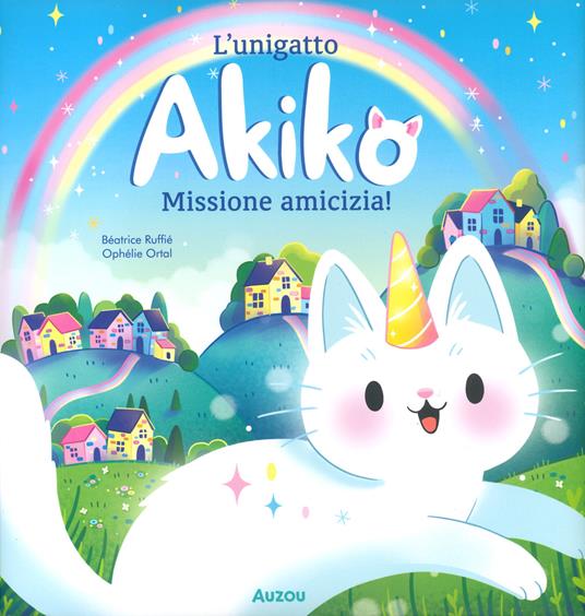L'unigatto Akiko. Missione amicizia! Ediz. a colori - Béatrice Ruffiè - copertina