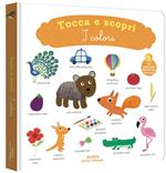 I colori. Tocca e scopri. Ediz. illustrata