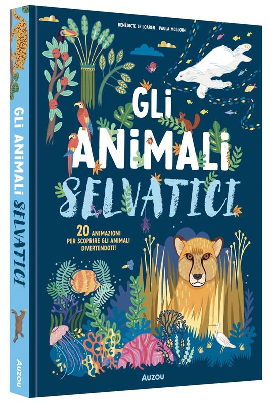 Gli animali selvatici. Ediz. illustrata - Bénédicte Le Loarer - copertina