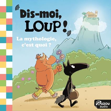 Dis moi Loup ! La mythologie, c'est quoi ?