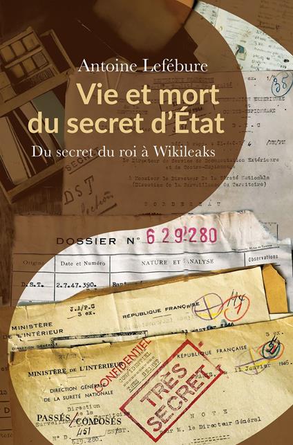 Vie et mort du secret d'État. Du secret du roi à Wikileaks