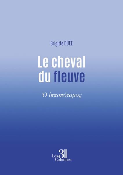 Le cheval du fleuve - Brigitte Duée - ebook