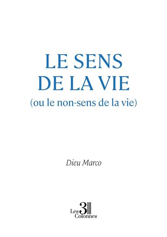 Le sens de la vie (ou le non-sens de la vie)