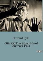 Otto Of The Silver Hand Howard Pyle