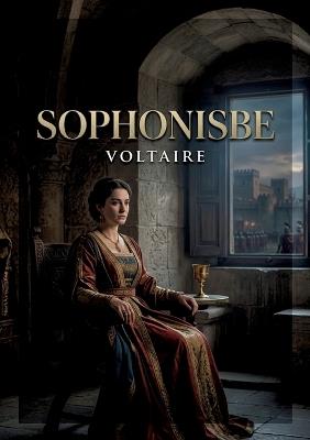 Sophonisbe: Une exploration des passions et du pouvoir dans l'antiquité, reflet des enjeux politiques et moraux du XVIIIe siècle. - Voltaire - cover