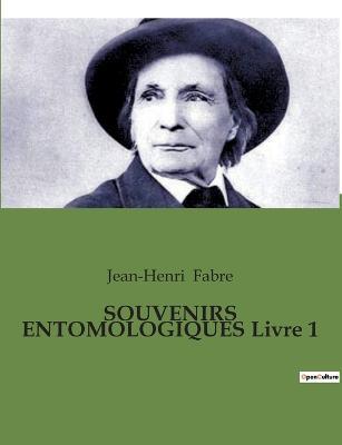 SOUVENIRS ENTOMOLOGIQUES Livre 1 - Jean-Henri Fabre - cover