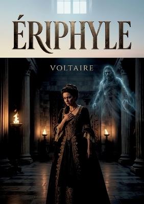 Ériphyle: Une oeuvre théâtrale explorant les thèmes de la culpabilité et du destin, présentée dans une édition basée sur des manuscrits retrouvés. - Voltaire - cover