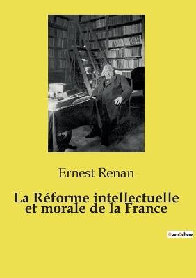 La Réforme intellectuelle et morale de la France - Ernest Renan - cover