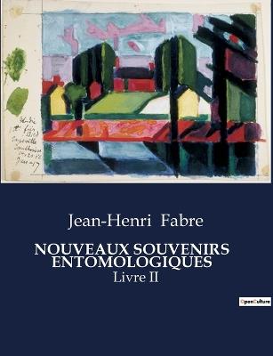 Nouveaux Souvenirs Entomologiques: Livre II - Jean-Henri Fabre - cover