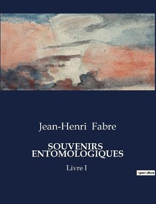 Souvenirs Entomologiques: Livre I - Jean-Henri Fabre - cover