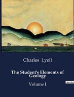 The Student's Elements of Geology: Volume I