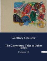 The Canterbury Tales & Other Poems: Volume III