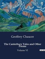 The Canterbury Tales and Other Poems: Volume VI