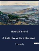 A Bold Stroke for a Husband: A comedy