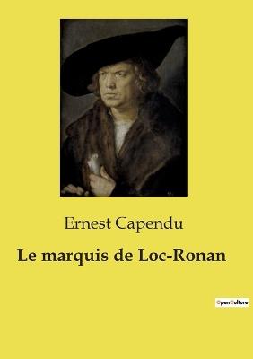 Le marquis de Loc-Ronan - Ernest Capendu - cover