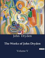 The Works of John Dryden: Volume V
