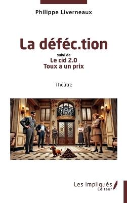 La déféc.tion: Suivi de Le cid 2.0, Toux a un prix - Philippe Liverneaux - cover