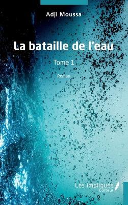 La bataille de l'eau: Tome 1 - Adji Moussa - cover