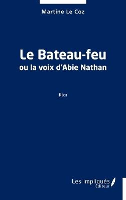 Le Bateau-feu: ou la voix d'Abie Nathan - Martine Le Coz - cover