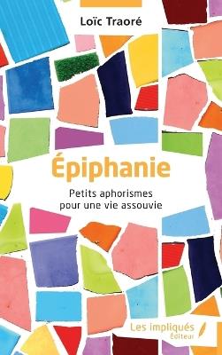 Épiphanie: Petits aphorismes pour une vie assouvie - Loïc Traoré - cover