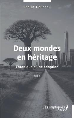 Deux mondes en héritage: Chronique d'une adoption - Shellie Gelineau - cover