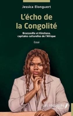 L'écho de la Congolité: Brazzaville et Kinshasa, capitales culturelles de l'Afrique - Jessica Elonguert - cover