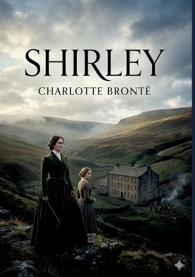 Shirley: by Charlotte Brontë - Anne Brontë - cover