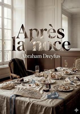 Après la noce: Une saynète explorant les quiproquos et les suspicions d'un jeune couple marié, confronté à une situation inattendue lors de son voyage de noces à Dieppe. - Abraham Dreyfus - cover