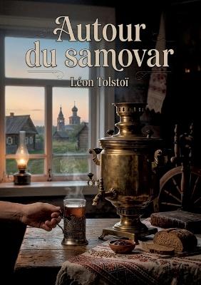 Autour du samovar: Les contes d'Ivan l'Imbécile par Léon Tolstoï une exploration de la simplicité et de la moralité à travers le folklore russe. - Léon Tolstoï - cover