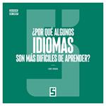 ¿Por qué algunos idiomas son más difíciles de aprender ?