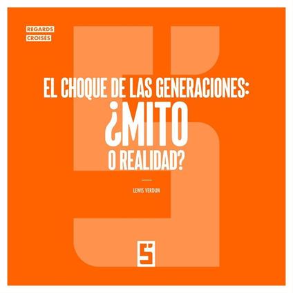 El Choque de las Generaciones : ¿Mito o Realidad ?