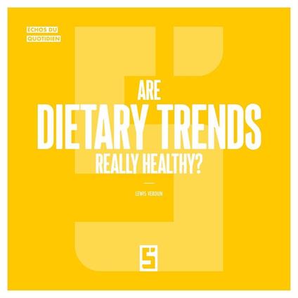 Are Dietary Trends Really Healthy ?
