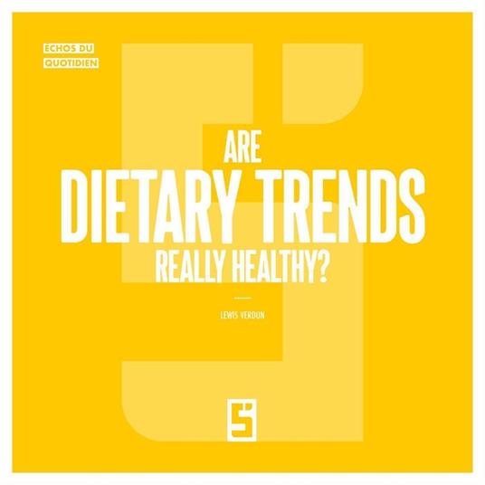 Are Dietary Trends Really Healthy ?