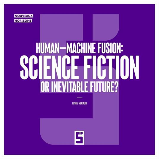 Human-Machine Fusion : Science Fiction or Inevitable Future ?