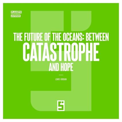 The Future of the Oceans : Between Catastrophe and Hope