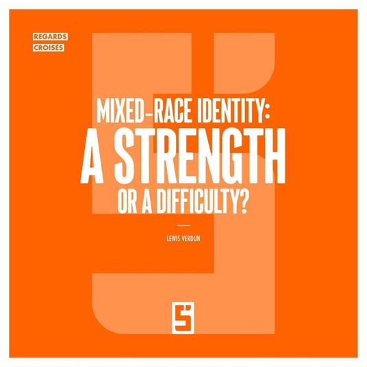Mixed Race Identity : A Strength or a Difficulty ?