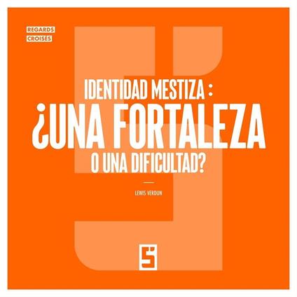 Identidad mestiza : ¿una fortaleza o una dificultad ?