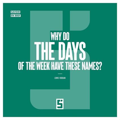 Why Do the Days of the Week Have These Names ?