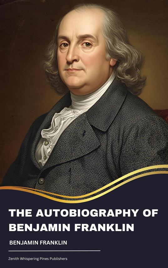 The Autobiography of Benjamin Franklin