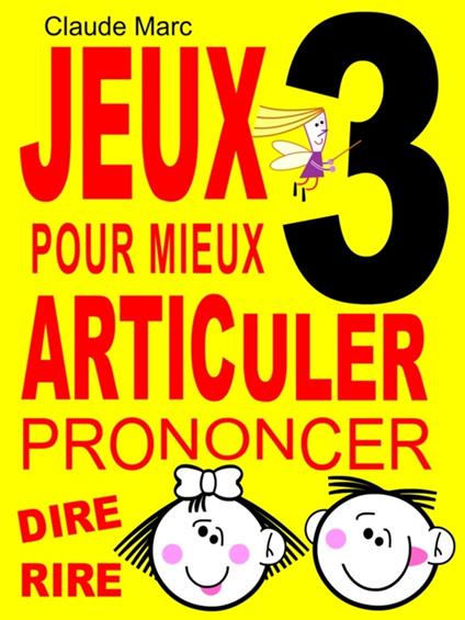 Jeux pour mieux articuler - LIVRE 3 (Prononcer Dire Rire) - Claude Marc - ebook