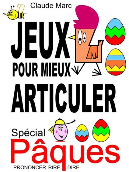 Jeux pour mieux articuler - Spécial Pâques (Prononcer Dire Rire) - Claude Marc - ebook
