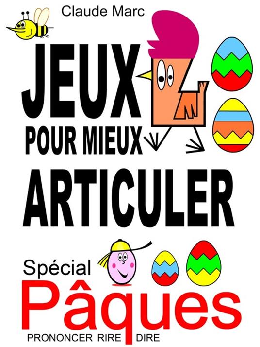 Jeux pour mieux articuler - Spécial Pâques (Prononcer Dire Rire) - Claude Marc - ebook
