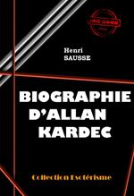Biographie d'Allan Kardec [édition intégrale revue et mise à jour]