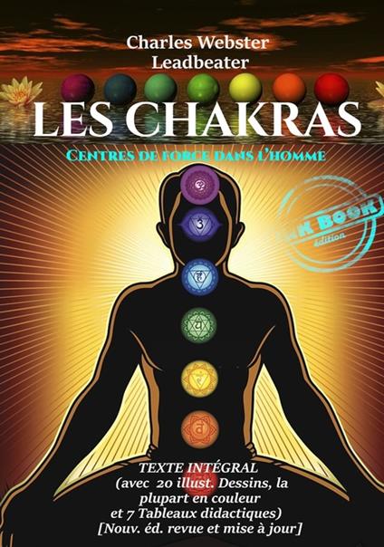 Les Chakras : Centres de Force dans l'Homme (avec 10 planches couleur, 10 figures N&B et 7 tableaux) [édition intégrale revue et mise à jour]