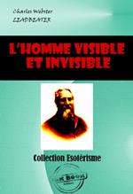 L'homme visible et invisible Exemples de différents types d'hommes tels qu'ils peuvent être observés par un clairvoyant exercé [édition intégrale revue et mise à jour]