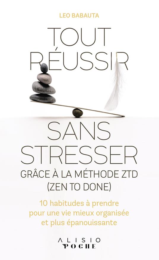 Tout réussir sans stresser grâce à la méthode ZTD (Zen to done)